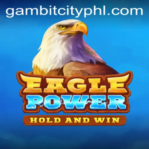 Exploring the Thrilling World of EaglePower in GAMBITCITY